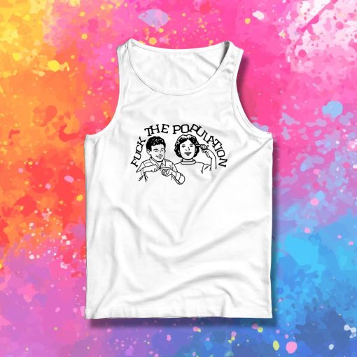 Fuck The Population Tank Top