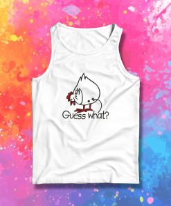 Guess what Chicken buttt Tank Top