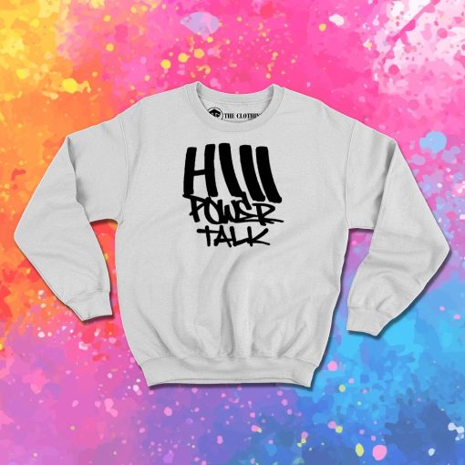 HiiiPoWer Talk Sweatshirt