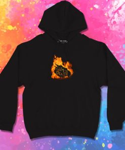 I am Fire I am Death Hoodie