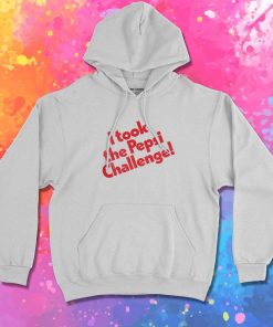 I Took The Pepsi Challenge Quote Hoodie