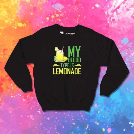 My Blood Type Is Lemonade Sweatshirt