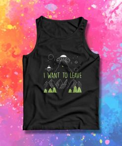 I Want To Leave Alien Tank Top