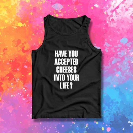 Accept Cheeses Into Your Life Tank Top