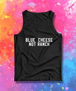 Blue Cheese Not Ranch Quote Tank Top