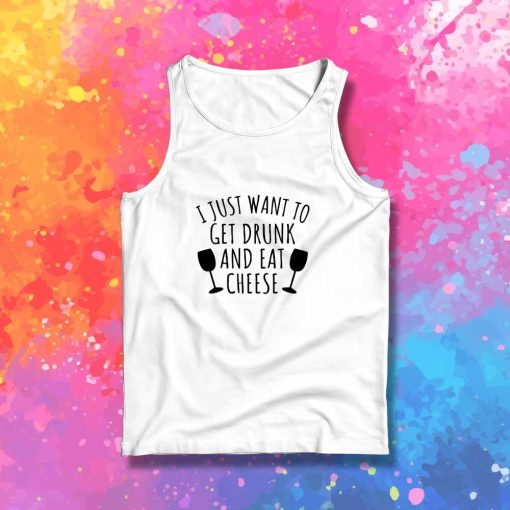 Get Drunk And Eat Cheese Tank Top