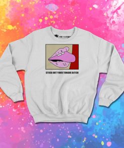 Stick Out Your Tongue Bitch Sweatshirt