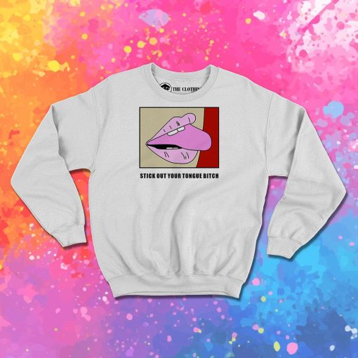 Stick Out Your Tongue Bitch Sweatshirt