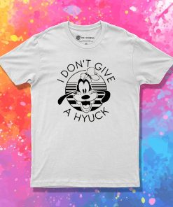 Goofy I Don't Give A Hyuck T Shirt