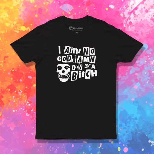 Misfits I Aint No Goddamn Son Of A Bitch T Shirt