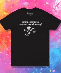 Permission To Commit Tomfoolery T Shirt