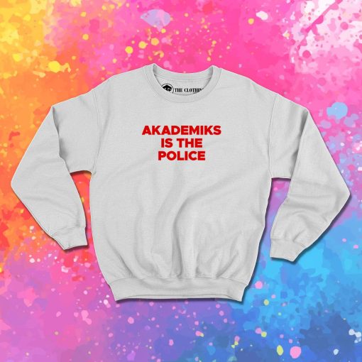 Akademiks Is The Police Sweatshirt 1.jpeg