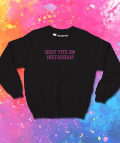 Best Tits On Instagram Sweatshirt 1.jpeg