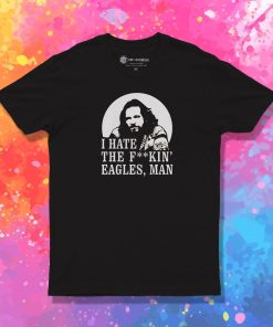 Big Lebowski Hate Eagles Man Fashionable T Shirt