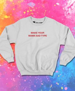 Billie Eilish Make Your Mama Sad Type Sweatshirt 1.jpeg