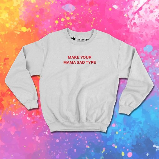 Billie Eilish Make Your Mama Sad Type Sweatshirt 1.jpeg