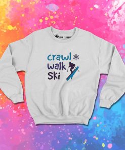 Crawl Walk Ski Unisex Sweatshirt