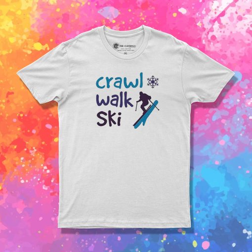 Crawl Walk Ski Unisex T Shirt