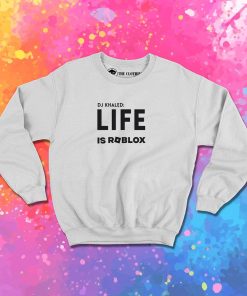 DJ Khaled Life is Roblox Sweatshirt