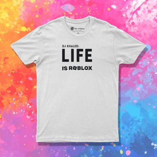 DJ Khaled Life is Roblox T Shirt