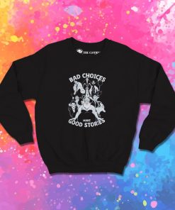 Disney Villains Bad Choices Make Good Stories Sweatshirt