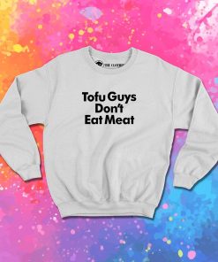 Harry Tofu Guys Don’t Eat Meat Sweatshirt