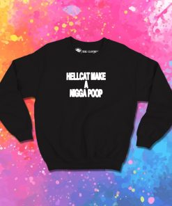 Hellcat Make A Nigga Poop Sweatshirt