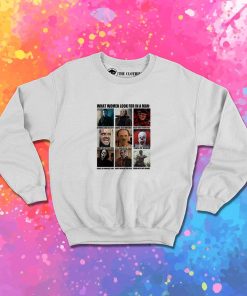 Horror Characters What Women Look For In A Man Sweatshirt