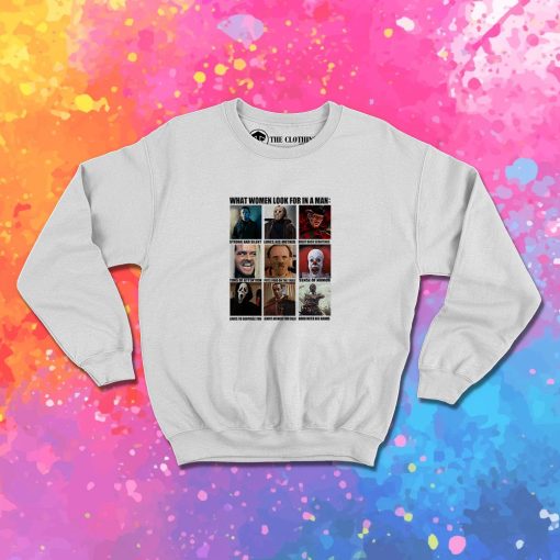 Horror Characters What Women Look For In A Man Sweatshirt