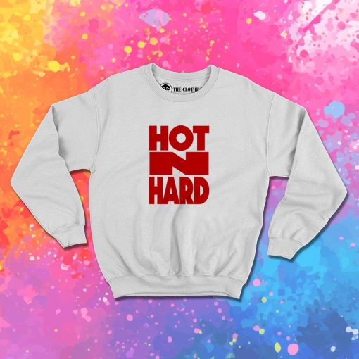 Hot N Hard Sweatshirt