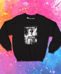 I Don't Do Drugs I'm Drugs Novelty Sweatshirt