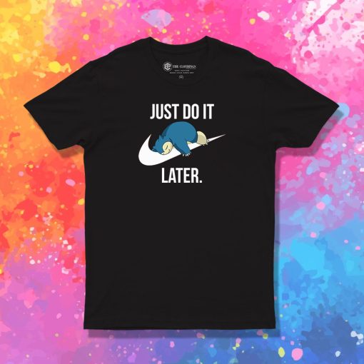 Snorlax Pokemon Just Do It Later T Shirt