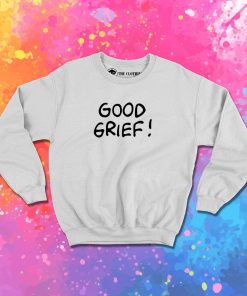 good grief Sweatshirt