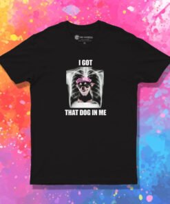 Alana Lintao I Got That Dog In Me T Shirt