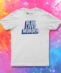 Blue Lives Murder T Shirt