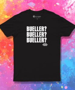 Bueller Bueller Bueller T Shirt