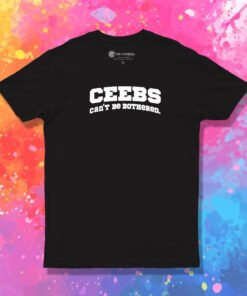 Ceebs Can't Be Bothered T Shirt