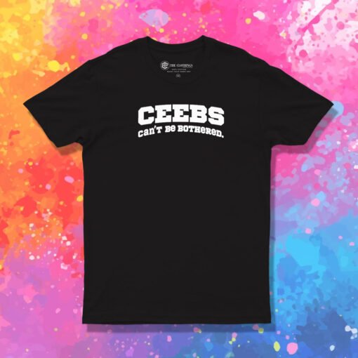 Ceebs Can't Be Bothered T Shirt