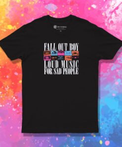 Fall Out Boy Loud Music For Sad People T Shirt