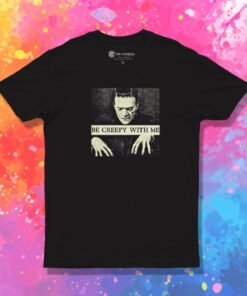 Frankenstein Be Creepy With Me T Shirt