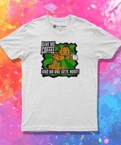 Garfield Give Me Coffee And No One Gets Hurt T Shirt