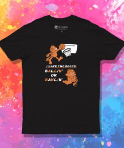 Garfield I Have Two Moods Ballin Or Bawlin T Shirt