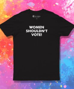 Hannah Pearl Davis Women Shouldn’t Vote T Shirt