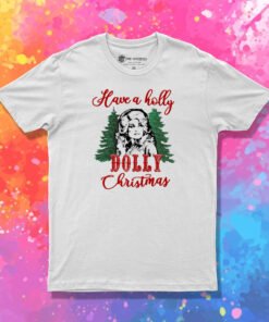 Have A Holly Dolly Christmas T Shirt