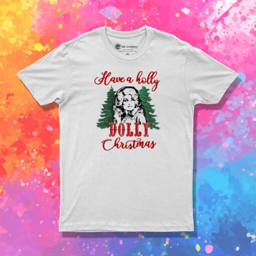 Have A Holly Dolly Christmas T Shirt