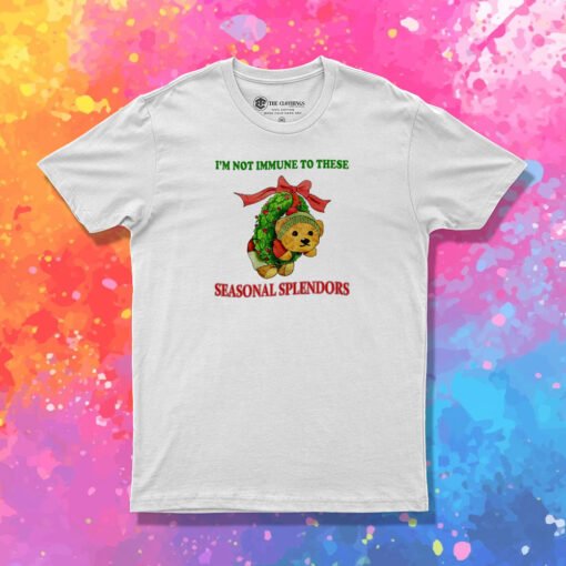 I’m Not Immune To These Seasonal Splendors T Shirt