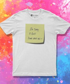 I’m Sorry I Can't Don't Hate Me T Shirt