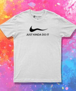 Just Kinda Do It Nike Parody T Shirt