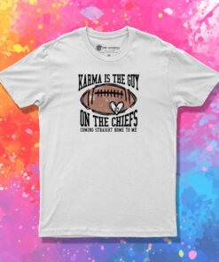 Karma Is The Guy On the Chiefs T Shirt