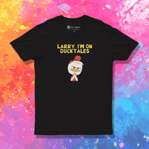 Larry, I'm On DuckTales T Shirt